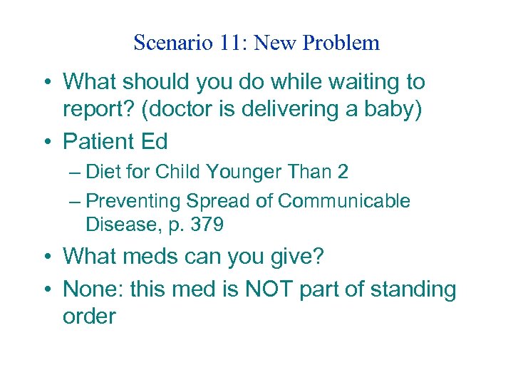 Scenario 11: New Problem • What should you do while waiting to report? (doctor