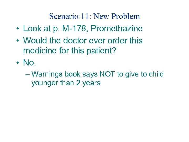 Scenario 11: New Problem • Look at p. M-178, Promethazine • Would the doctor