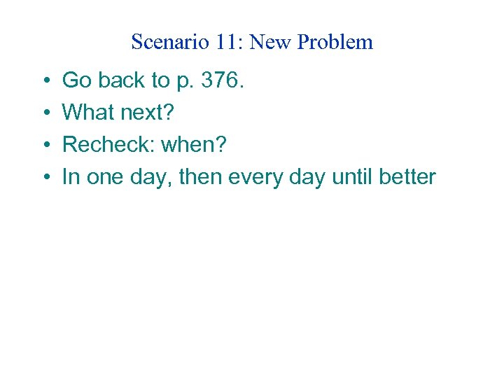 Scenario 11: New Problem • • Go back to p. 376. What next? Recheck: