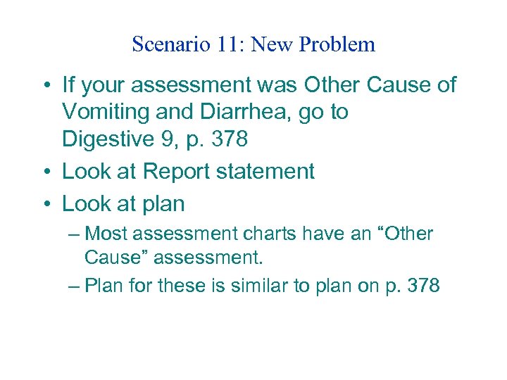 Scenario 11: New Problem • If your assessment was Other Cause of Vomiting and