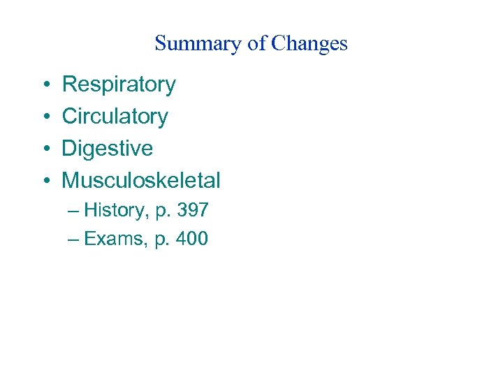 Summary of Changes • • Respiratory Circulatory Digestive Musculoskeletal – History, p. 397 –