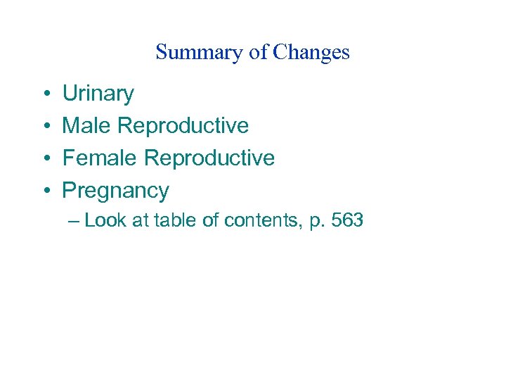 Summary of Changes • • Urinary Male Reproductive Female Reproductive Pregnancy – Look at