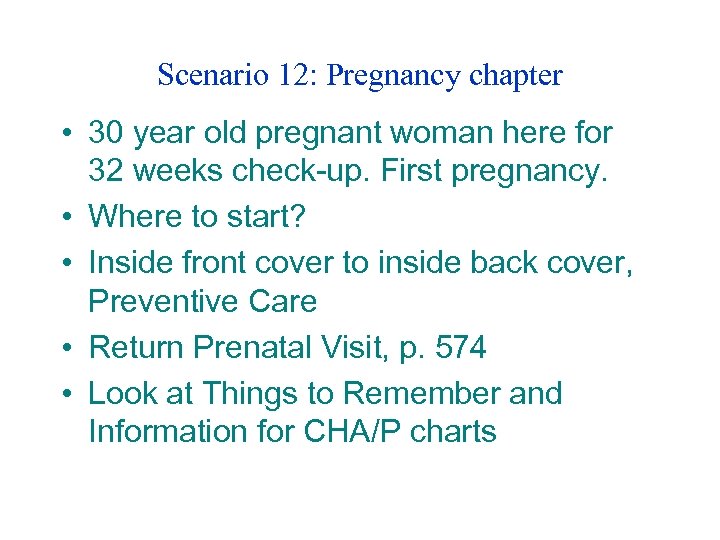 Scenario 12: Pregnancy chapter • 30 year old pregnant woman here for 32 weeks