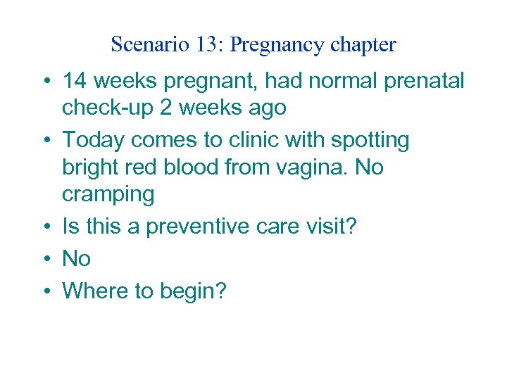 Scenario 13: Pregnancy chapter • 14 weeks pregnant, had normal prenatal check-up 2 weeks