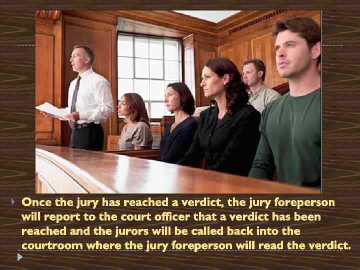 Once the jury has reached a verdict, the jury foreperson will report to