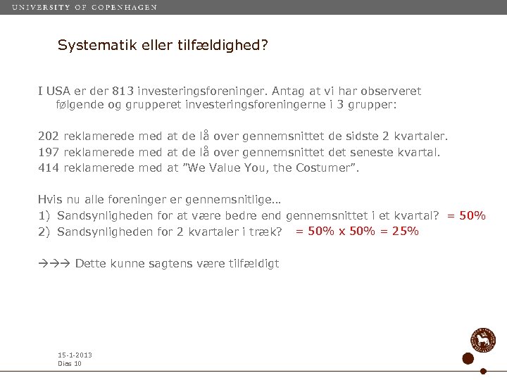 Systematik eller tilfældighed? I USA er der 813 investeringsforeninger. Antag at vi har observeret