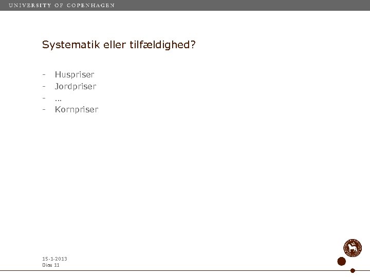 Systematik eller tilfældighed? - Huspriser Jordpriser … Kornpriser 15 -1 -2013 Dias 11 