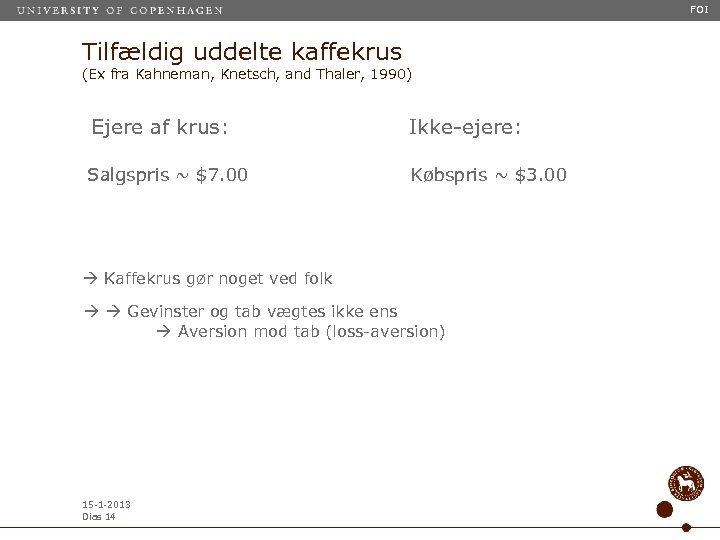 FOI Tilfældig uddelte kaffekrus (Ex fra Kahneman, Knetsch, and Thaler, 1990) Ejere af krus: