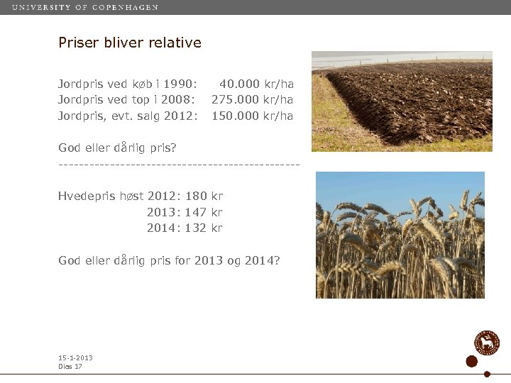 Priser bliver relative Jordpris ved køb i 1990: Jordpris ved top i 2008: Jordpris,