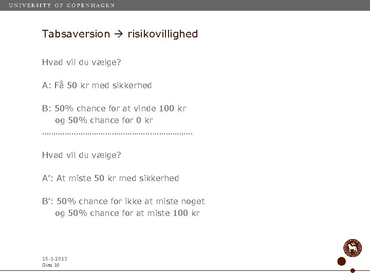 Tabsaversion risikovillighed Hvad vil du vælge? A: Få 50 kr med sikkerhed B: 50%