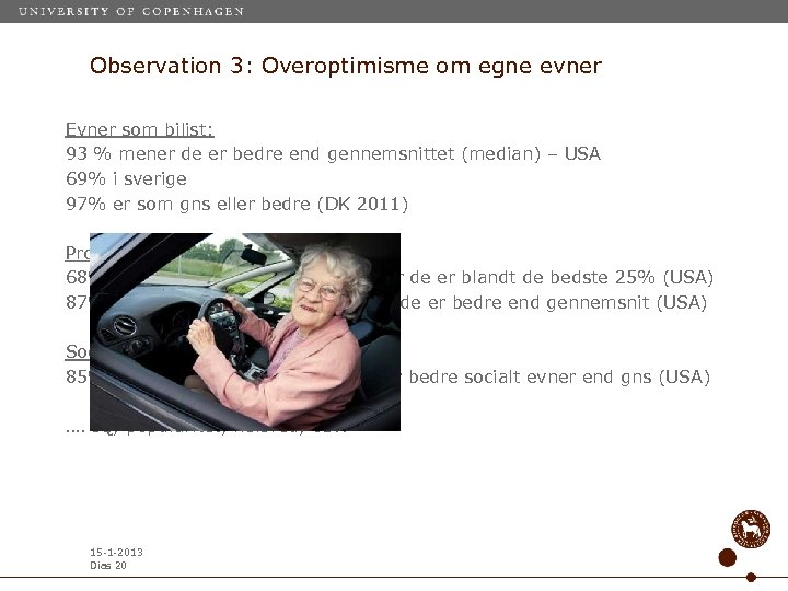 Observation 3: Overoptimisme om egne evner Evner som bilist: 93 % mener de er