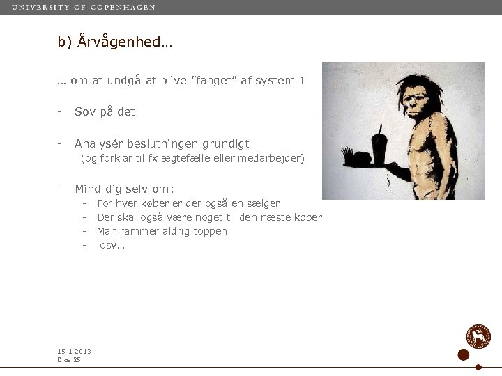 b) Årvågenhed… … om at undgå at blive ”fanget” af system 1 - Sov