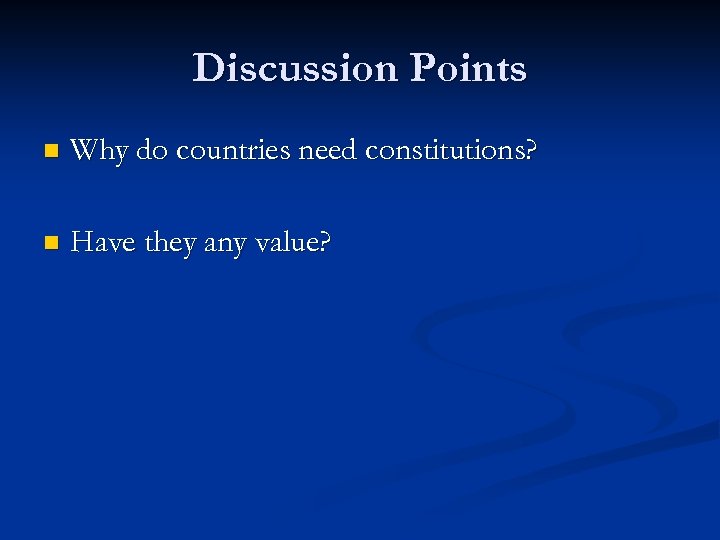 Discussion Points n Why do countries need constitutions? n Have they any value? 