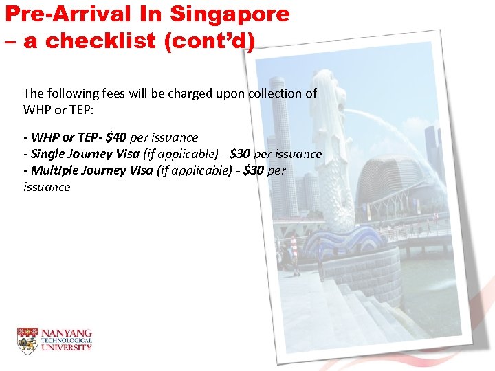 Pre-Arrival In Singapore – a checklist (cont’d) The following fees will be charged upon