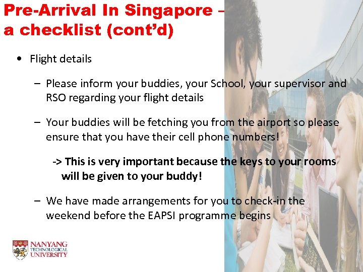 Pre-Arrival In Singapore – a checklist (cont’d) • Flight details – Please inform your