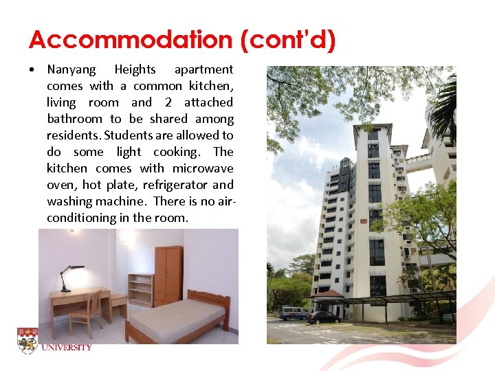 Accommodation (cont’d) • Nanyang Heights apartment comes with a common kitchen, living room and