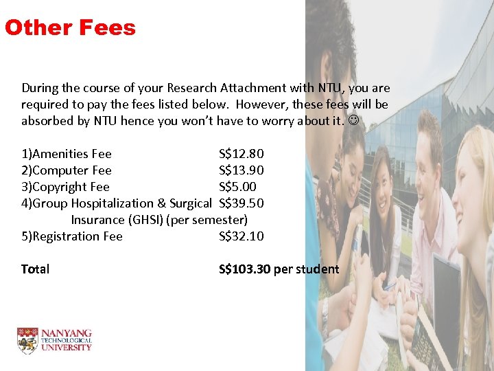Other Fees During the course of your Research Attachment with NTU, you are required