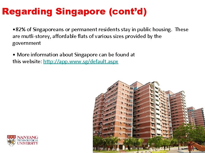Regarding Singapore (cont’d) • 82% of Singaporeans or permanent residents stay in public housing.
