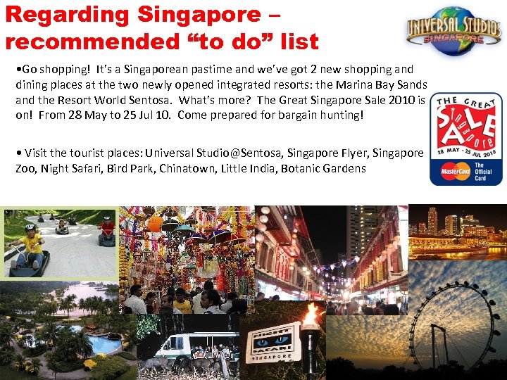 Regarding Singapore – recommended “to do” list • Go shopping! It’s a Singaporean pastime