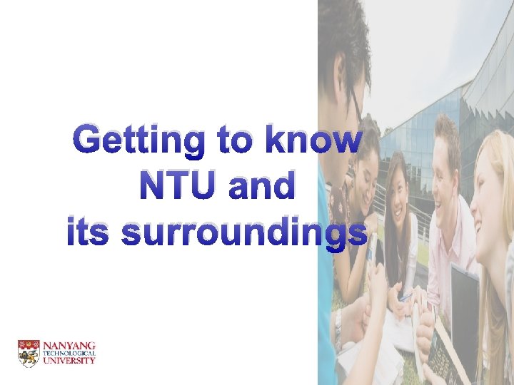 Getting to know NTU and its surroundings 