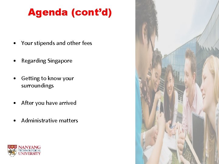 Agenda (cont’d) • Your stipends and other fees • Regarding Singapore • Getting to