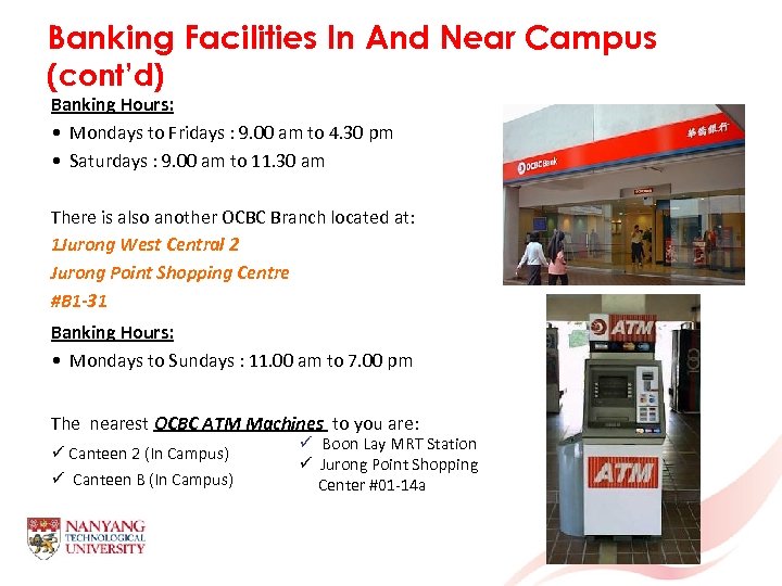 Banking Facilities In And Near Campus (cont’d) Banking Hours: • Mondays to Fridays :