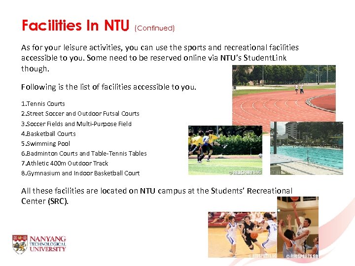 Facilities In NTU (Continued) As for your leisure activities, you can use the sports