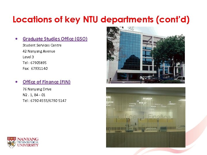Locations of key NTU departments (cont’d) • Graduate Studies Office (GSO) Student Services Centre