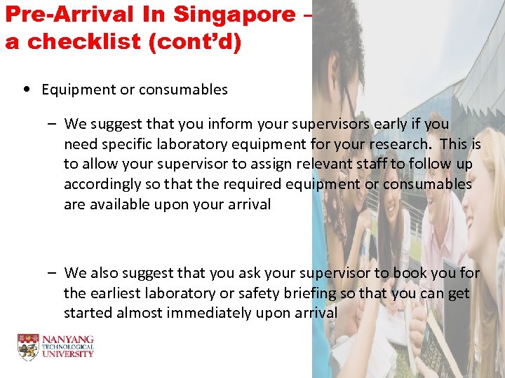 Pre-Arrival In Singapore – a checklist (cont’d) • Equipment or consumables – We suggest