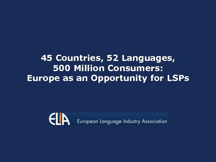 45 Countries, 52 Languages, 500 Million Consumers: Europe as an Opportunity for LSPs 