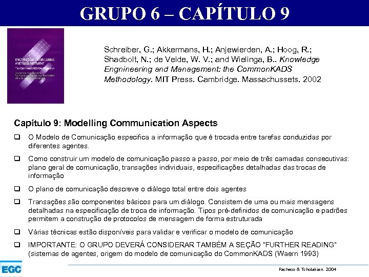 GRUPO 6 – CAPÍTULO 9 Schreiber, G. ; Akkermans, H. ; Anjewierden, A. ;