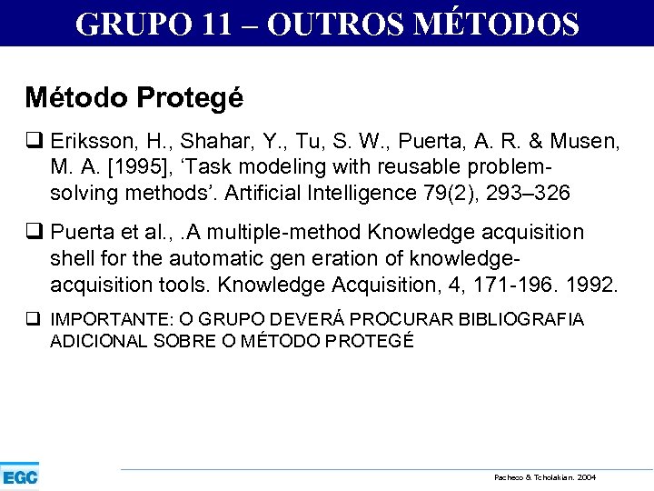 GRUPO 11 – OUTROS MÉTODOS Método Protegé q Eriksson, H. , Shahar, Y. ,