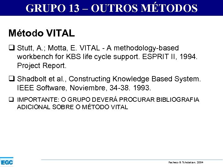 GRUPO 13 – OUTROS MÉTODOS Método VITAL q Stutt, A. ; Motta, E. VITAL