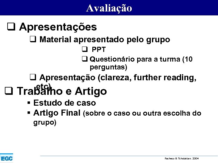 Avaliação q Apresentações q Material apresentado pelo grupo q PPT q Questionário para a