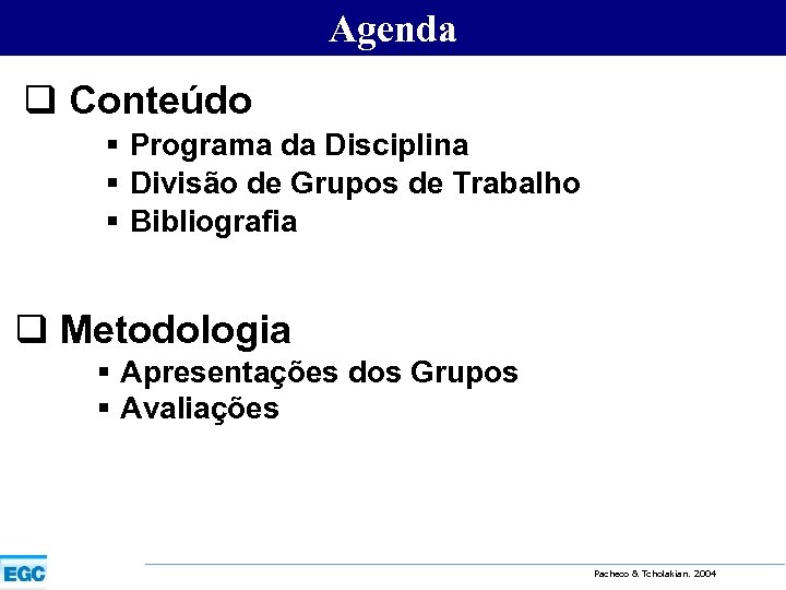 Agenda q Conteúdo § Programa da Disciplina § Divisão de Grupos de Trabalho §