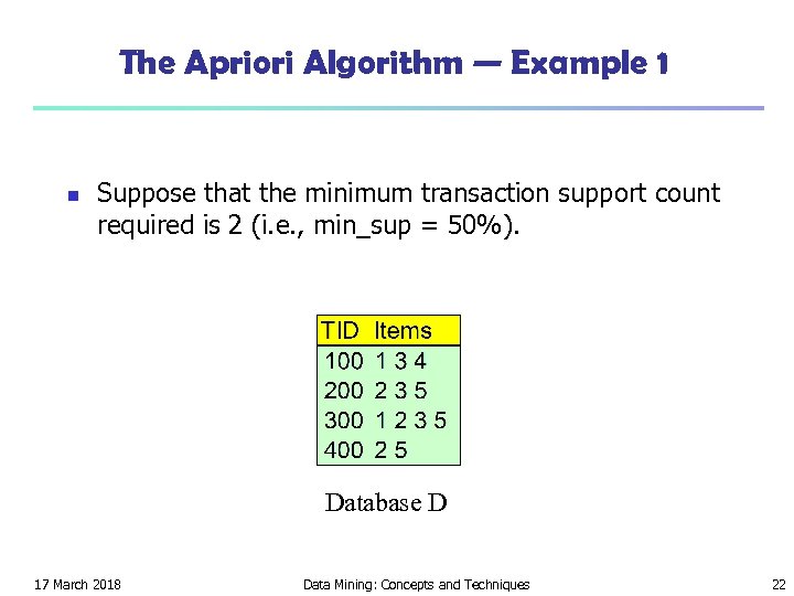 The Apriori Algorithm — Example 1 n Suppose that the minimum transaction support count