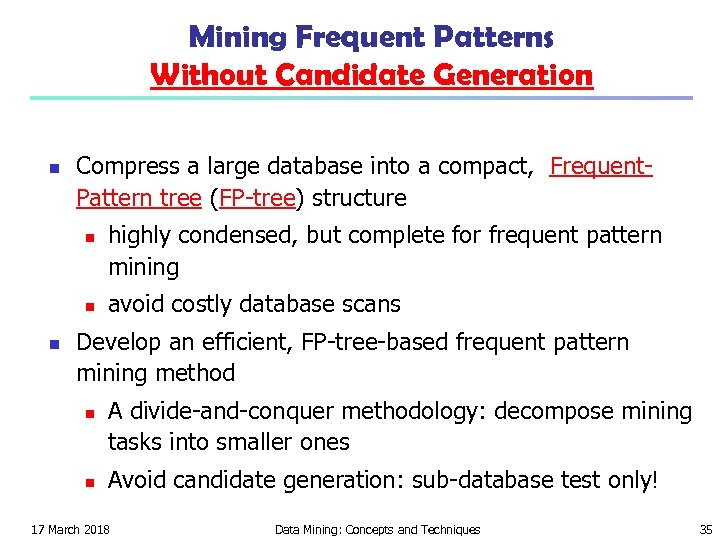 Mining Frequent Patterns Without Candidate Generation n Compress a large database into a compact,