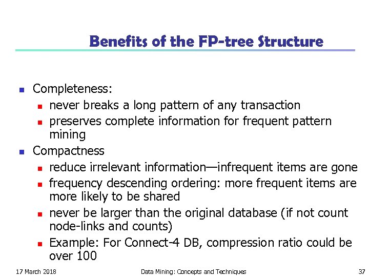 Benefits of the FP-tree Structure n n Completeness: n never breaks a long pattern