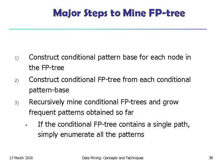 Major Steps to Mine FP-tree Construct conditional pattern base for each node in the