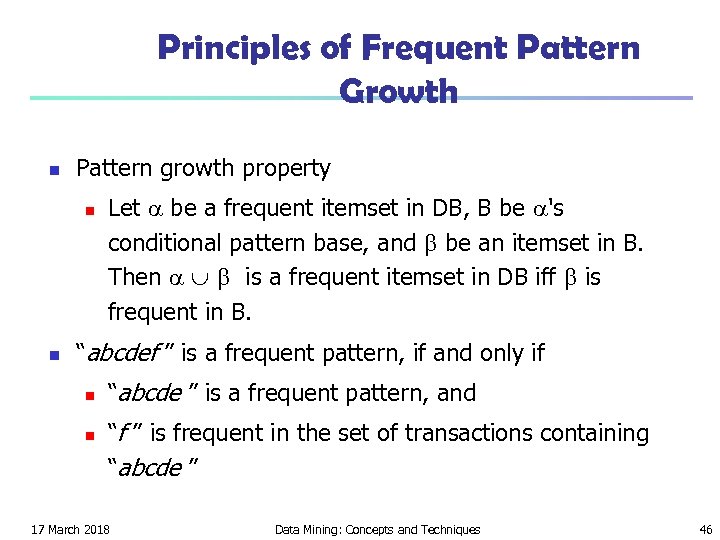 Principles of Frequent Pattern Growth n Pattern growth property n n Let be a