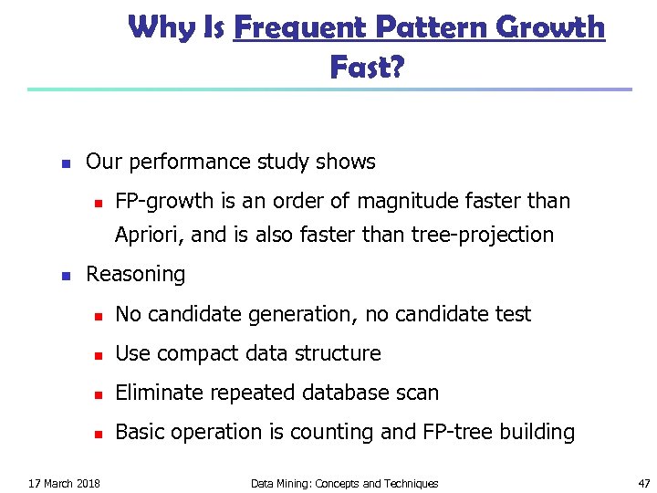 Why Is Frequent Pattern Growth Fast? n Our performance study shows n FP-growth is