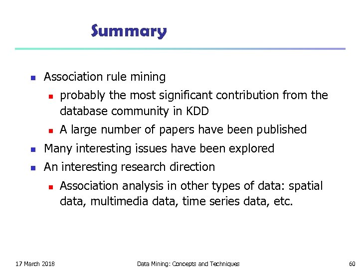 Summary n Association rule mining n n probably the most significant contribution from the