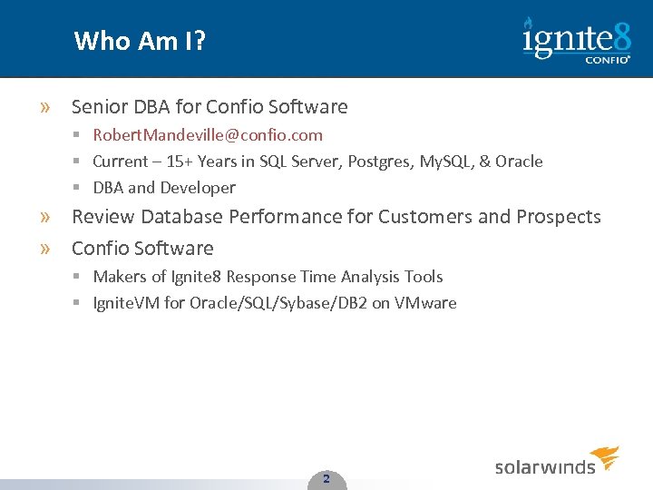 Who Am I? » Senior DBA for Confio Software § Robert. Mandeville@confio. com §