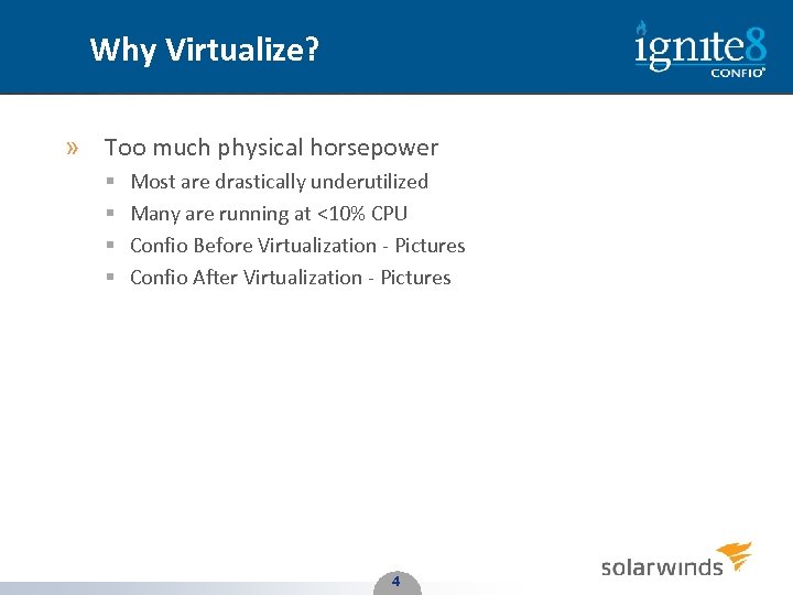 Why Virtualize? » Too much physical horsepower § § Most are drastically underutilized Many