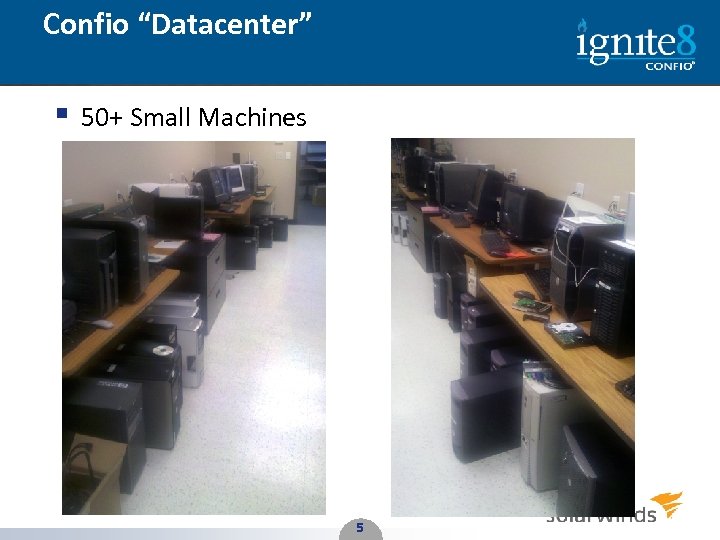 Confio “Datacenter” § 50+ Small Machines 5 5 