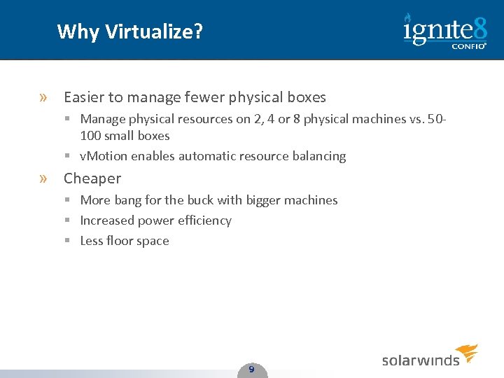 Why Virtualize? » Easier to manage fewer physical boxes § Manage physical resources on
