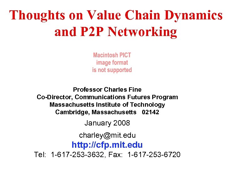 Thoughts on Value Chain Dynamics and P 2 P Networking Professor Charles Fine Co-Director,