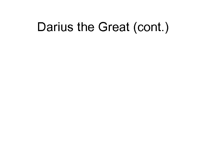 Darius the Great (cont. ) 