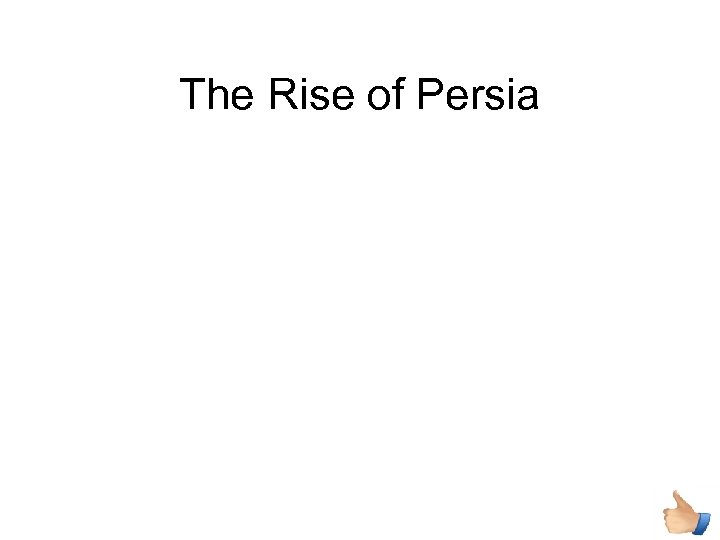 The Rise of Persia 