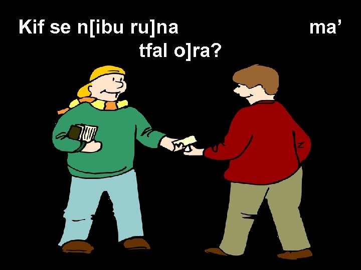 Kif se n[ibu ru]na tfal o]ra? ma’ 